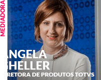 Mediadora: Angela Gheller - Diretora de Produtos TOTVS