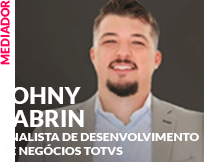 Mediadora: Johny Fabrin - Analista de Desenvolvimento de Negócios TOTVS