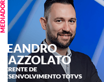 Mediadora: Leandro Cazzolato - Gerente de Desenvolvimento TOTVS