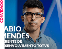 Convidado: Fabio Mendes - Gerente de Desenvolvimento TOTVS