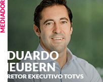 Mediador: Eduardo Neubern - Diretor Executivo TOTVS