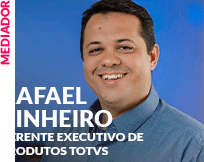 Mediador: Rafael Pinheiro - Gerente Executivo de Produtos TOTVS