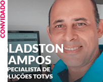 Convidado: Gladson Campos - Especialista de Soluções TOTVS