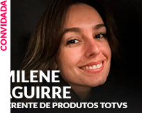 Convidado: Milene Aguirre - Gerente de Produtos TOTVS