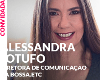Convidado: Alessandra Lotufo - Diretora de Comunicação na Bossa.etc