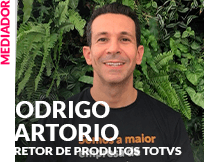 Mediador: Rodrigo Sartorio - Diretor de Produtos TOTVS