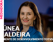 Mediador: Júnea Caldeira - Gerente de Desenvolvimento TOTVS