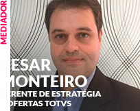 Mediador: Cesar Monteiro - Gerente de Estratégia e Ofertas TOTVS